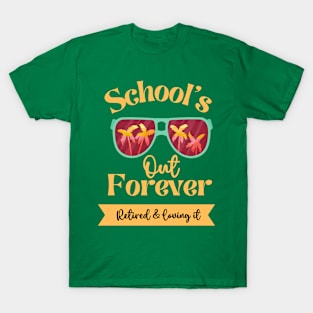 Schools Out Forever Retired and Loving It T-Shirt